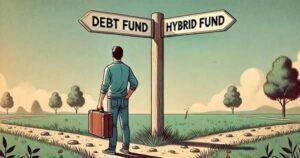 Debt Fund vs Hybrid Fund: Which is Better?