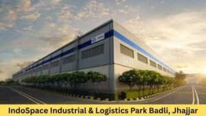 IndoSpace Industrial & Logistics Park Badli, Jhajjar: Location and Connectivity