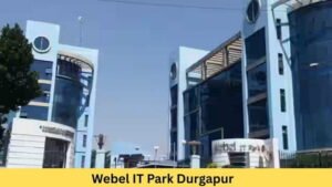 Webel IT Park Durgapur: Location, Connectivity, Nearby Areas