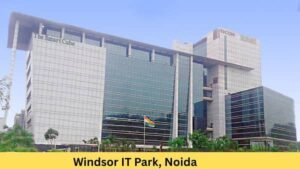 Windsor IT Park, Noida: Location and Connectivity